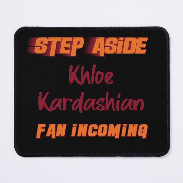 Item preview, Khloé Kardashian - Step Aside, incoming fan designed and sold by 2Girls1Shirt.