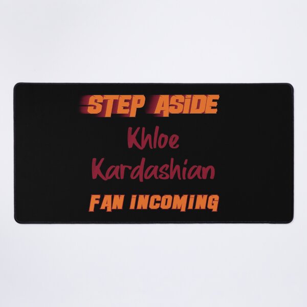 Item preview, Khloé Kardashian - Step Aside, incoming fan designed and sold by 2Girls1Shirt.