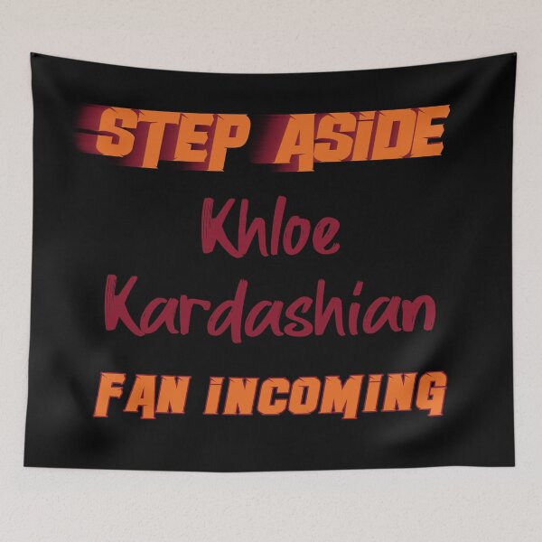 Item preview, Khloé Kardashian - Step Aside, incoming fan designed and sold by 2Girls1Shirt.