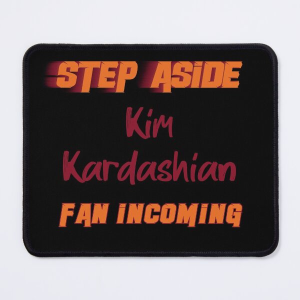 Item preview, Kim Kardashian - Step Aside, incoming fan designed and sold by 2Girls1Shirt.