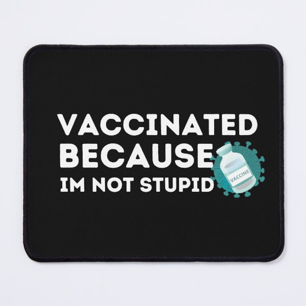 Item preview, Vaccinated Because I'm Not Stupid designed and sold by AmeliaStore1.