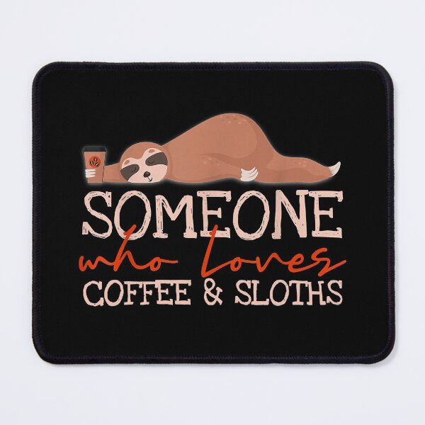 Item preview, Someone who loves coffee and sloths designed and sold by andrewbrian.