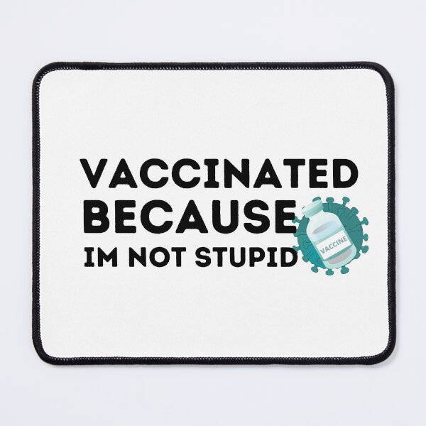 Item preview, Vaccinated Because I'm Not Stupid designed and sold by AmeliaStore1.