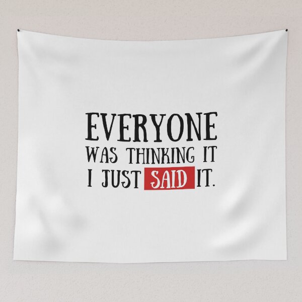 Item preview, Everyone Was Thinking it, I Just Said it Sarcastic Design designed and sold by tsquarefabrics.
