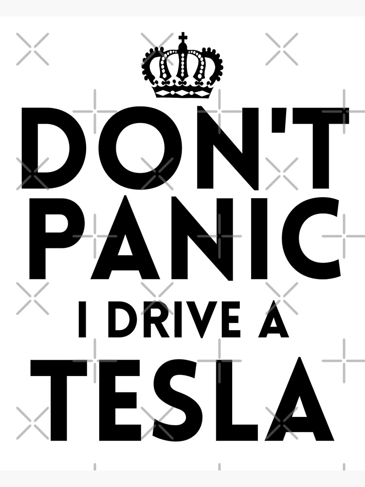 "Don't Panic I Drive a Tesla" Poster by Quetzalita | Redbubble