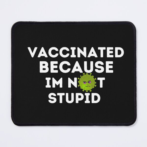 Item preview, Vaccinated Because I'm Not Stupid designed and sold by AmeliaStore1.