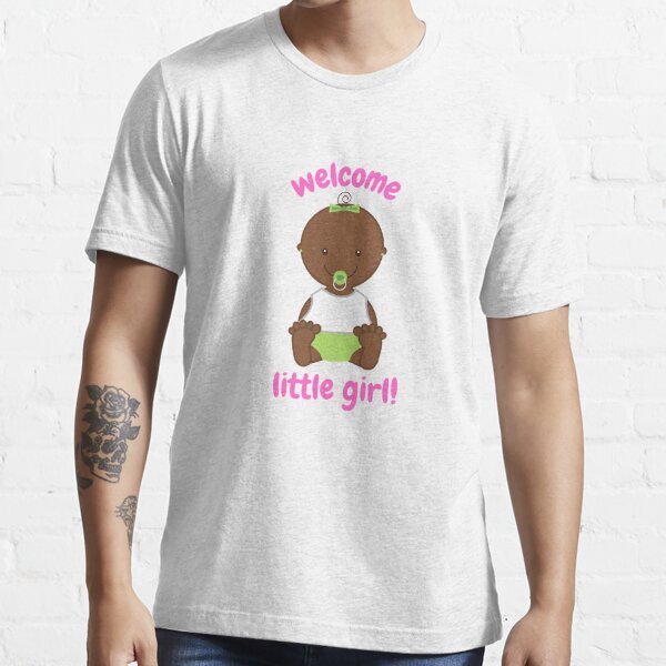 Welcome Little Girl! Essential T-Shirt for Sale by MalinLindbom