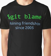 git blame - ruining friendships since 2005 Graphic T-Shirt