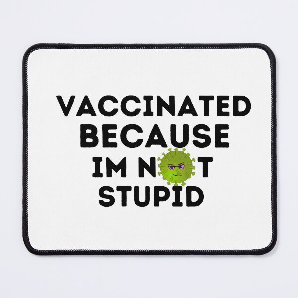 Item preview, Vaccinated Because I'm Not Stupid designed and sold by AmeliaStore1.