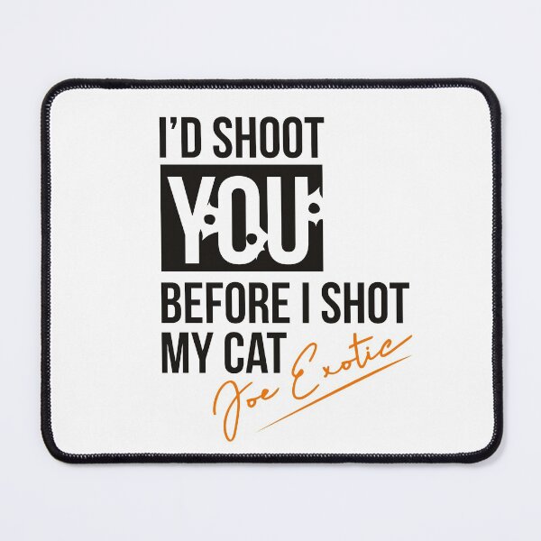 Item preview, Tiger King Humorous slogan - I'd Shoot You Before I Shot My Cat designed and sold by CoreImaging.