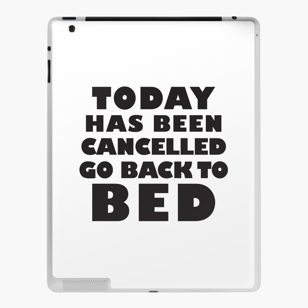 Today Has Been Cancelled Go Back To Bed, Black Ink | Funny Lazy Day Quote Shirt Today Has Been Cancelled Go Back To Bed, Black Ink | Funny Lazy Day Quote Shirt
