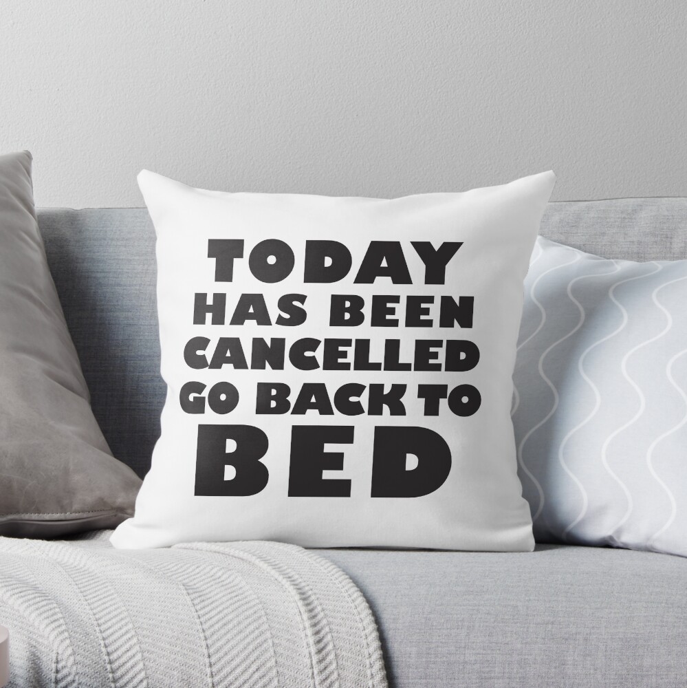 Today Has Been Cancelled Go Back To Bed, Black Ink | Funny Lazy Day Quote Shirt Today Has Been Cancelled Go Back To Bed, Black Ink | Funny Lazy Day Quote Shirt