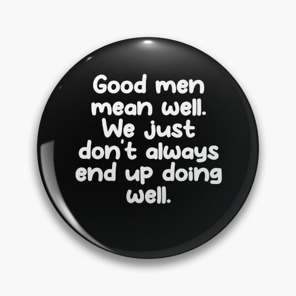 Item preview, Good men mean well. We just don't always end up doing well. designed and sold by Gamerss4Life.
