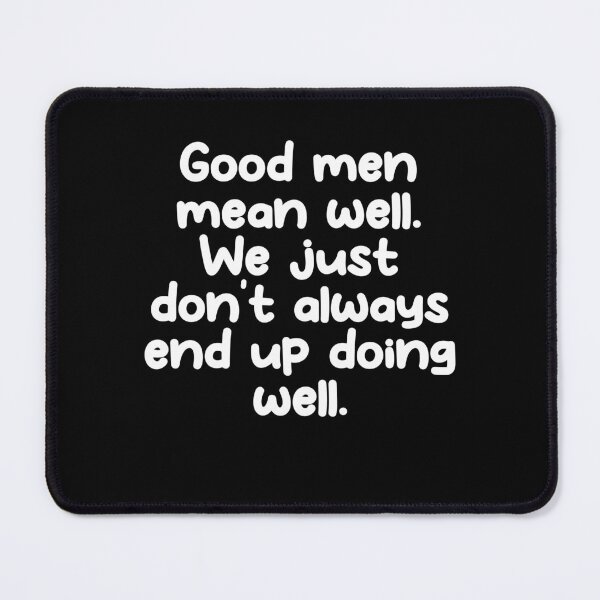 Item preview, Good men mean well. We just don't always end up doing well. designed and sold by Gamerss4Life.
