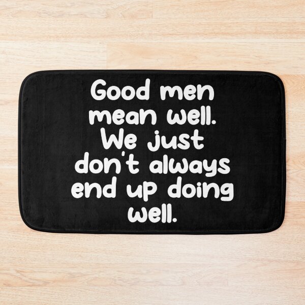 Item preview, Good men mean well. We just don't always end up doing well. designed and sold by Gamerss4Life.