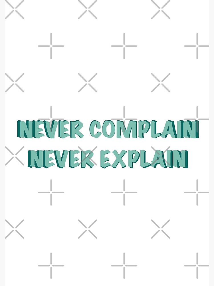 Never Complain Never Explain Kate Moss Quote Poster For Sale By Tanujasharma Redbubble