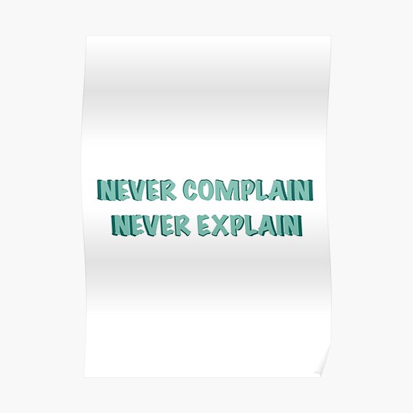 Never Complain Never Explain Kate Moss Quote Poster For Sale By Tanujasharma Redbubble