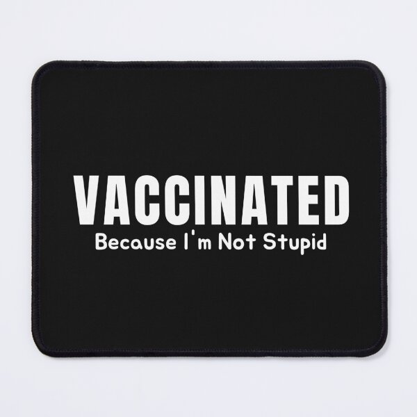 Item preview, Vaccinated Because I'm Not Stupid designed and sold by AmeliaStore1.