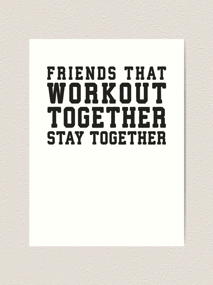 &quot;Friends That Work Out Together Stay Together Best