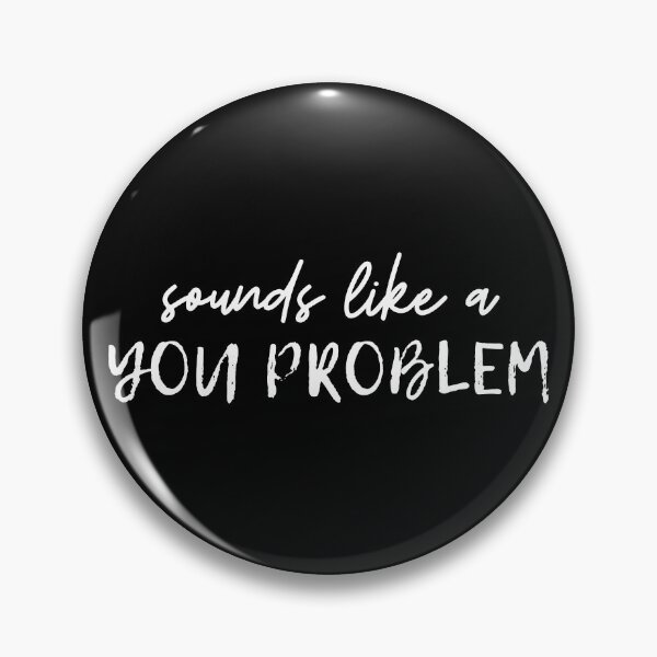 Item preview, Sounds Like a You Problem designed and sold by ValAndVanya.