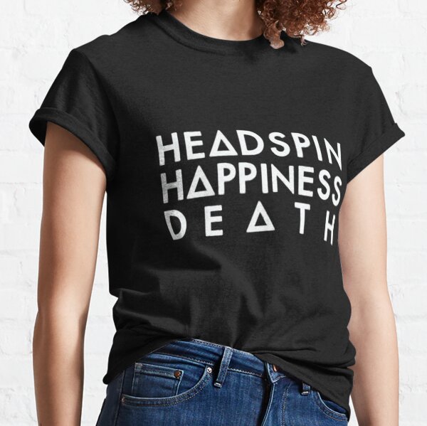 Headspin, Happiness, Death (white) Classic T-Shirt