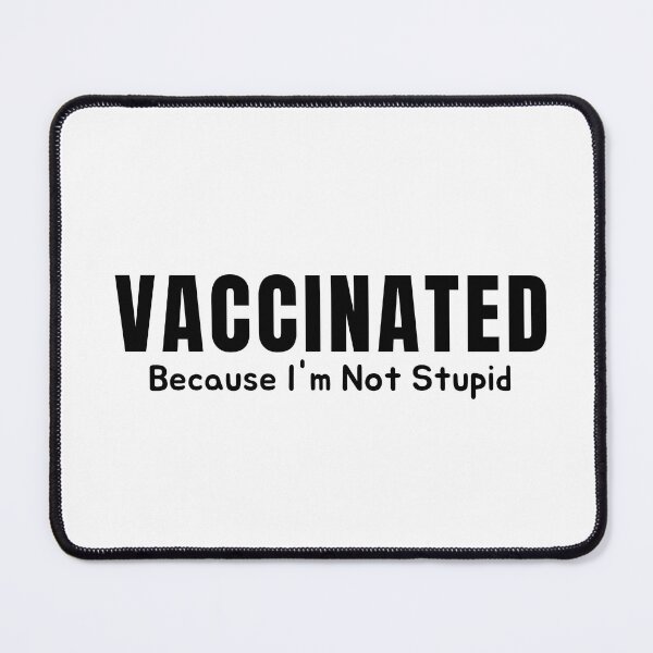Item preview, Vaccinated Because I'm Not Stupid designed and sold by AmeliaStore1.