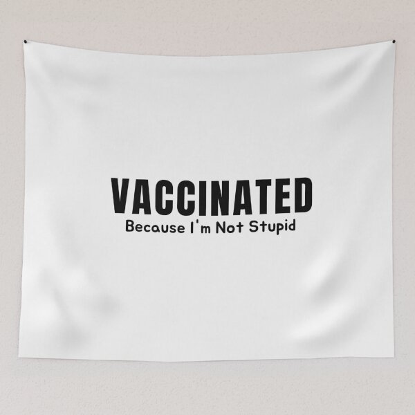Item preview, Vaccinated Because I'm Not Stupid designed and sold by AmeliaStore1.