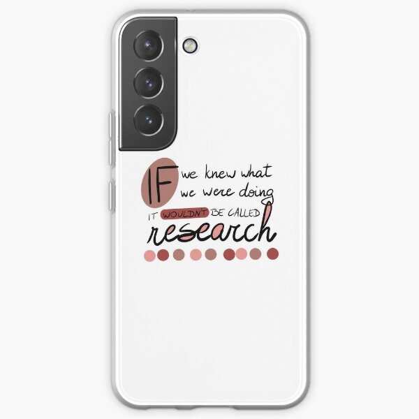 If we knew what we were doing, it wouldn't be called research! Samsung Galaxy Soft Case
