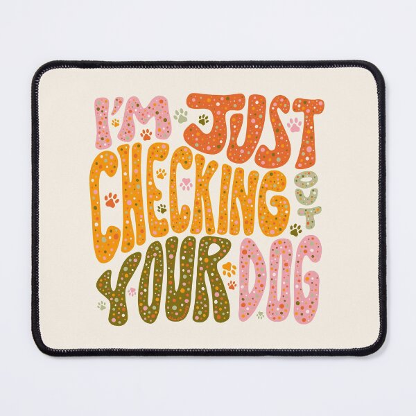 Item preview, I'm Just Checking Out Your Dog designed and sold by doodlebymeg.
