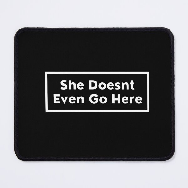 Item preview, She Doesnt Even Go Here designed and sold by art-and-sticker.