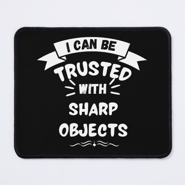 Item preview, I CAN BE TRUSTED WITH SHARP OBJECTS designed and sold by PotluckPrints.