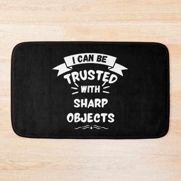 Item preview, I CAN BE TRUSTED WITH SHARP OBJECTS designed and sold by PotluckPrints.