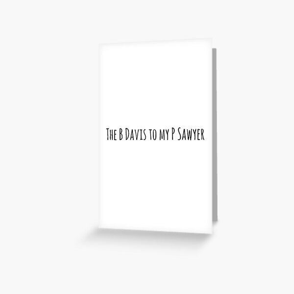 B Davis P Sawyer Greeting Card
