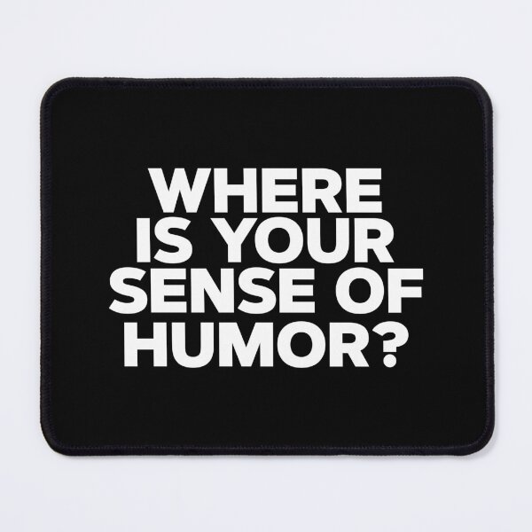 Item preview, where is your sense of humor  designed and sold by SometimesFishy.