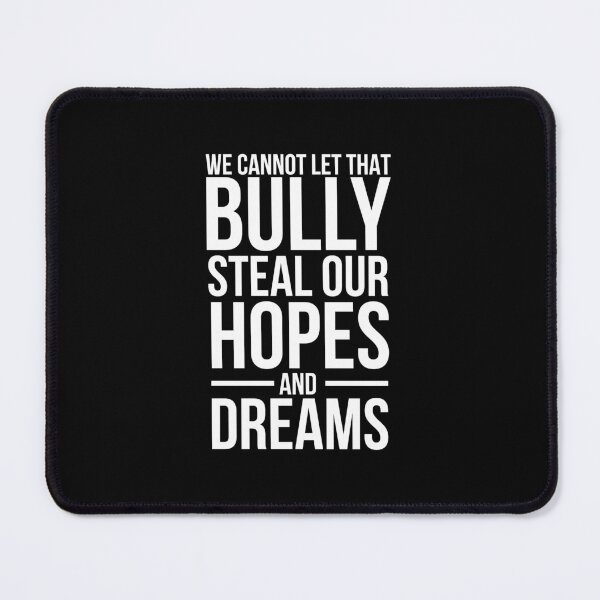 Item preview, We cannot let that bully steal our hopes and dreams designed and sold by SometimesFishy.
