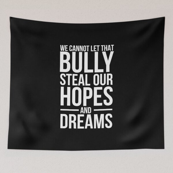 Item preview, We cannot let that bully steal our hopes and dreams designed and sold by SometimesFishy.