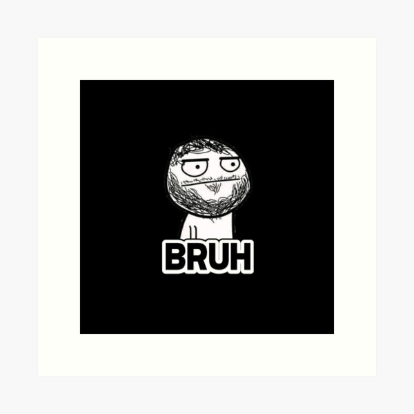 Bruh Emojis Art Prints for Sale