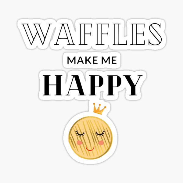 Waffles make me happy Sticker
