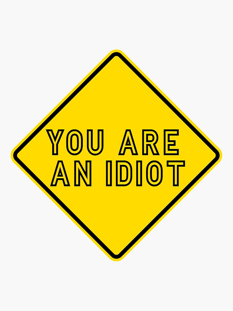 You are an idiot Sticker for Sale by Skillers3
