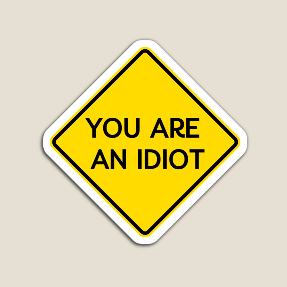 You are an idiot Sticker for Sale by Skillers3