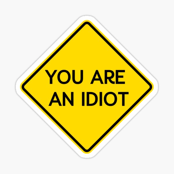 You Are An Idiot Gifts & Merchandise for Sale