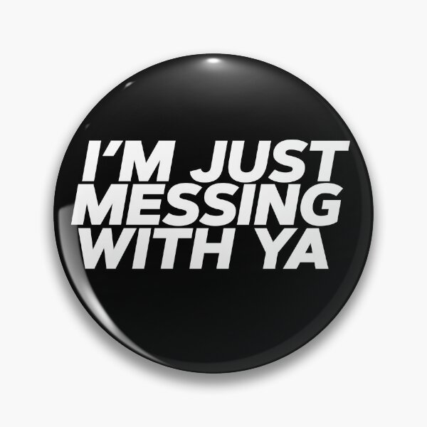 Item preview, i'm just messing with ya designed and sold by SometimesFishy.