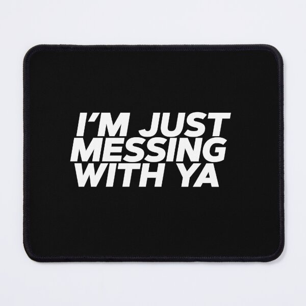 Item preview, i'm just messing with ya designed and sold by SometimesFishy.