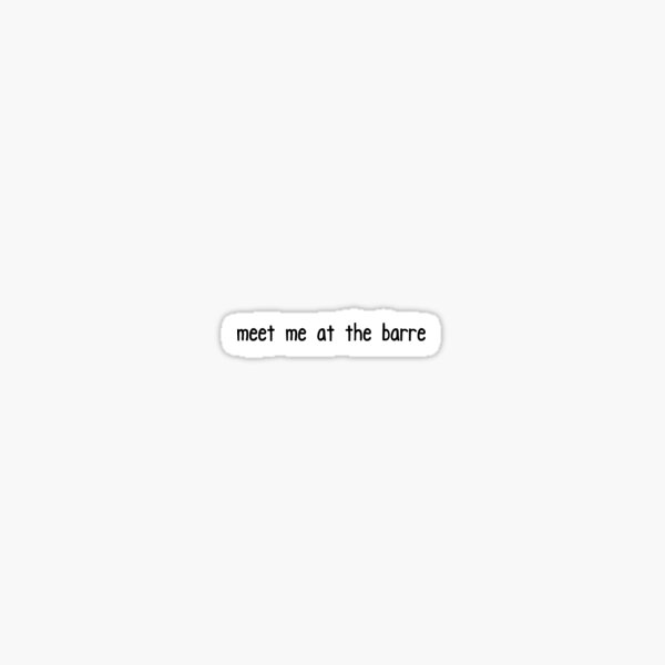 Meet me at the barre Sticker