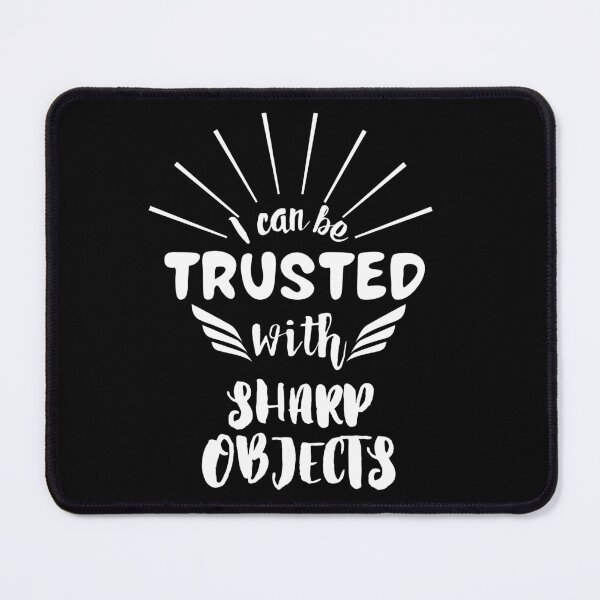 Item preview, I CAN BE TRUSTED WITH SHARP OBJECTS designed and sold by PotluckPrints.