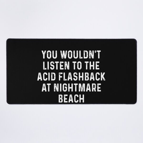 Item preview, You wouldn't listen to the acid flashback at nightmare beach designed and sold by JohnGrandon.