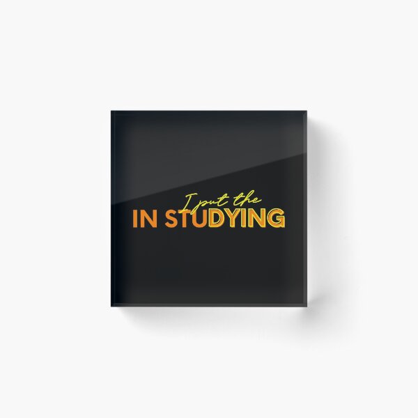 I put the dying in studying Acrylic Block