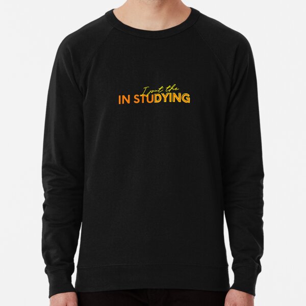 I put the dying in studying Lightweight Sweatshirt