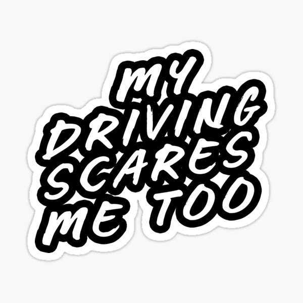 My Driving Scares Me Too Sticker For Sale By Twenti Redbubble 