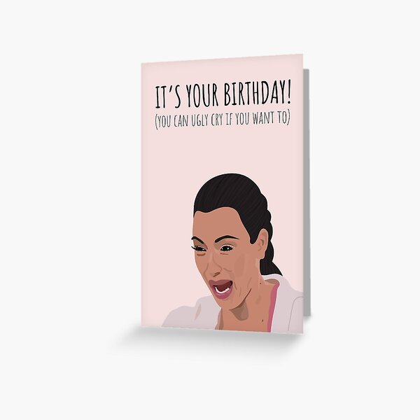 Item preview, Kardashian - Kim K Ugly Crying Meme Birthday Card designed and sold by Girl in Mind.